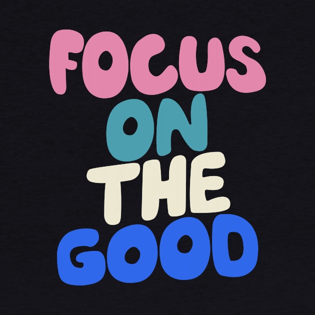 Focus on The Good by The Motivated Type by MotivatedType